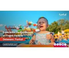 Experience The Excitement At Theme Parks In Delaware Funfull