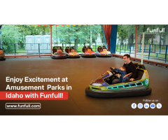 Enjoy Excitement at Amusement Parks in Idaho with Funfull