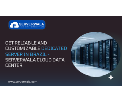 Get Reliable and Customizable Dedicated Server in Brazil - Serverwala Cloud Data Center