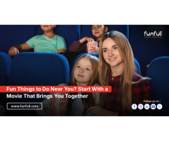 Fun Things to Do Near You Start With a Movie That Brings You Together