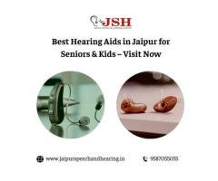 Best Hearing Aids in Jaipur for Seniors & Kids Visit Now