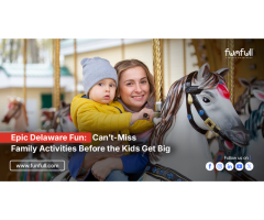 Epic Delaware Fun Can t-Miss Family Activities Before the Kids Get Big