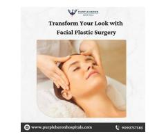Transform Your Look with Facial Plastic Surgery
