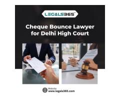 Cheque Bounce Lawyer for Delhi High Court Hire Now