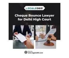 Cheque Bounce Lawyer for Delhi High Court Hire Now