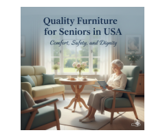 Quality Furniture for Seniors in USA A Guide to Comfort and Safety