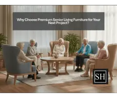 Why Choose Premium Senior Living Furniture for Your Next Project