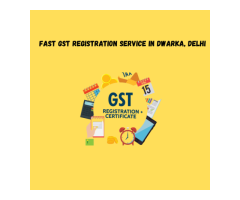Fast GST Registration Service in Dwarka, Delhi