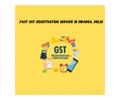Fast GST Registration Service in Dwarka, Delhi