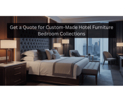 Get a Quote for Custom-Made Hotel Furniture Bedroom Collections