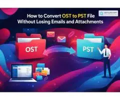 How to Convert OST to PST File Without Losing Emails and Attachments