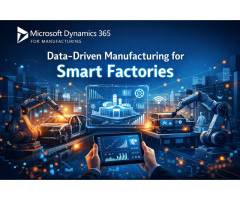 Dynamics 365 for Manufacturing Empower Data-Driven Smart Factories