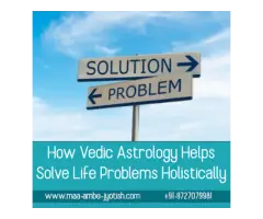 How Vedic Astrology Helps Solve Life Problems Holistically