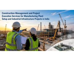 Construction management and project execution services for manufacturing plant setup