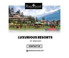 Experience Comfort at Luxurious Resorts In Manali with Whitestone Resorts