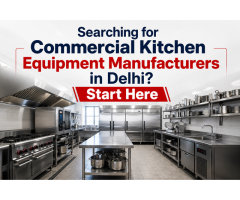 Searching for Commercial Kitchen Equipment Manufacturers in Delhi Start Here
