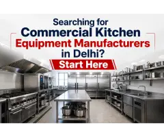 Searching for Commercial Kitchen Equipment Manufacturers in Delhi Start Here