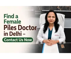 Find a Female Piles Doctor in Delhi Contact Us Now