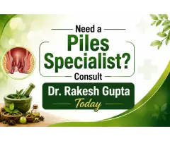 Need a Piles Specialist Consult Dr. Rakesh Gupta Today