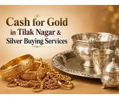 Cash for Gold in Tilak Nagar & Silver Buying Services