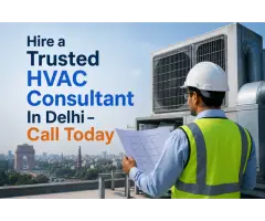 Hire a Trusted HVAC Consultant In Delhi Call Today