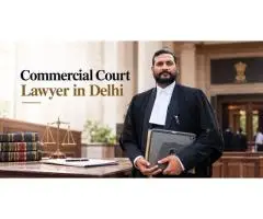 Trusted Commercial Court Lawyer in Delhi for Business Legal Matters