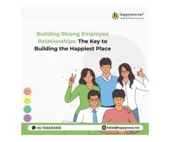 Building Strong Employee Relationships: The Key to Building the Happiest Place