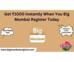 Get ₹1000 Instantly When You Big Mumbai Register Today