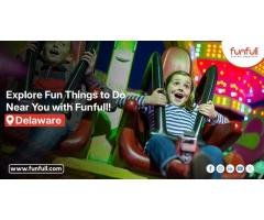 Explore Fun Things to Do Near You with Funfull! | Delaware